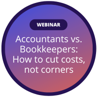 Webinar: Accountants vs. Bookkeepers: How to cut costs, not corners