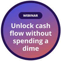 Webinar: Unlock cash flow without spending a dime
