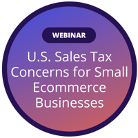 Webinar: US Sales Tax Concerns for Small Ecommerce Businesses